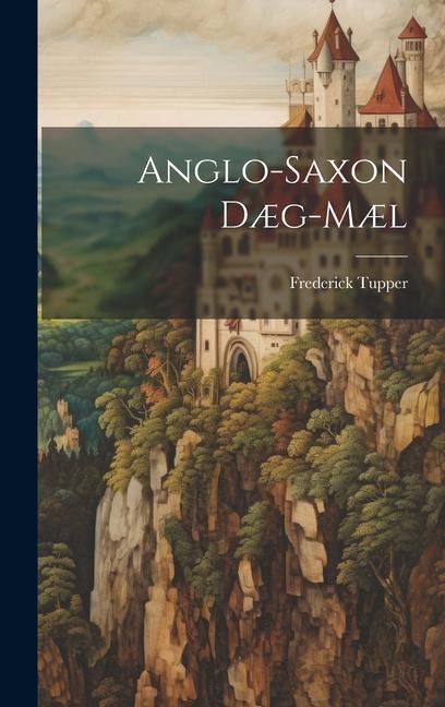 Knjiga Anglo-Saxon D?g-m?l Frederick Tupper