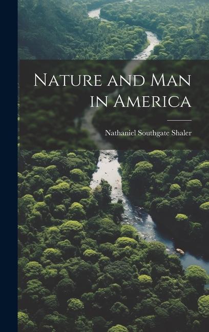 Knjiga Nature and Man in America Nathaniel Southgate Shaler