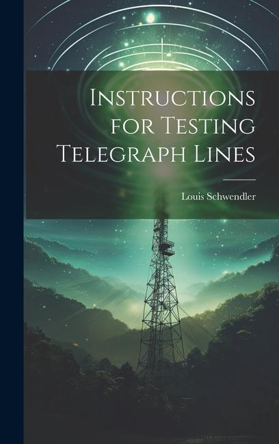 Book Instructions for Testing Telegraph Lines Louis Schwendler