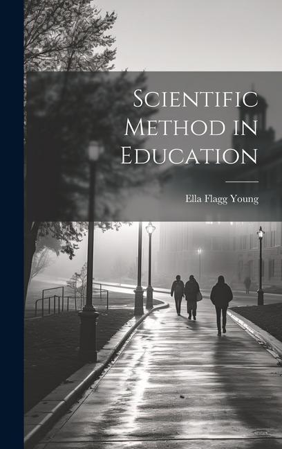 Knjiga Scientific Method in Education Ella Flagg Young