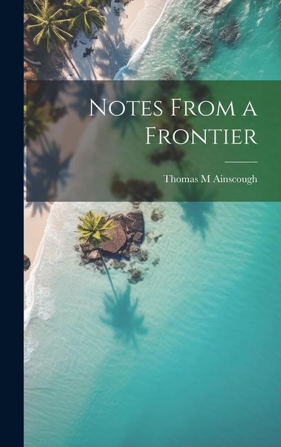 Knjiga Notes From a Frontier Thomas M Ainscough
