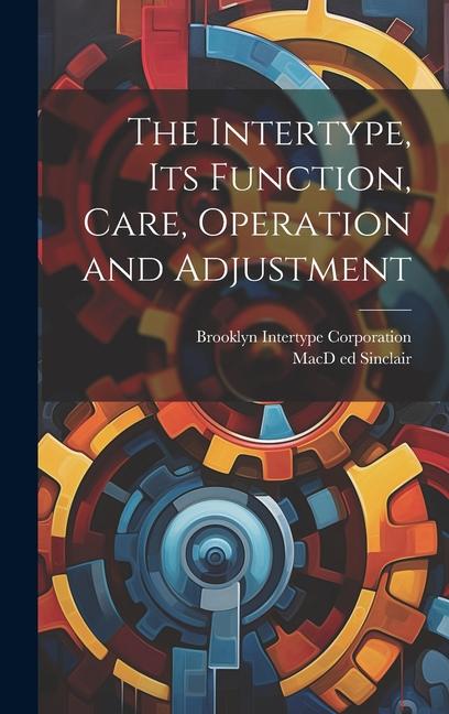 Knjiga The Intertype, its Function, Care, Operation and Adjustment Brooklyn Intertype Corporation