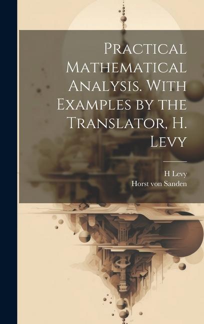 Knjiga Practical Mathematical Analysis. With Examples by the Translator, H. Levy Horst Von Sanden