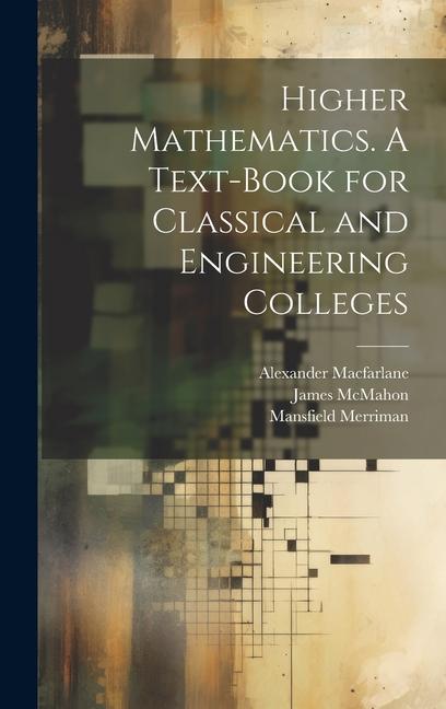 Книга Higher Mathematics. A Text-book for Classical and Engineering Colleges Mansfield Merriman