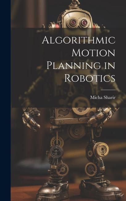 Kniha Algorithmic Motion Planning in Robotics Micha Sharir