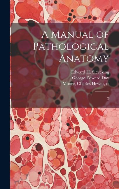 Knjiga A Manual of Pathological Anatomy: 2 George Edward Day