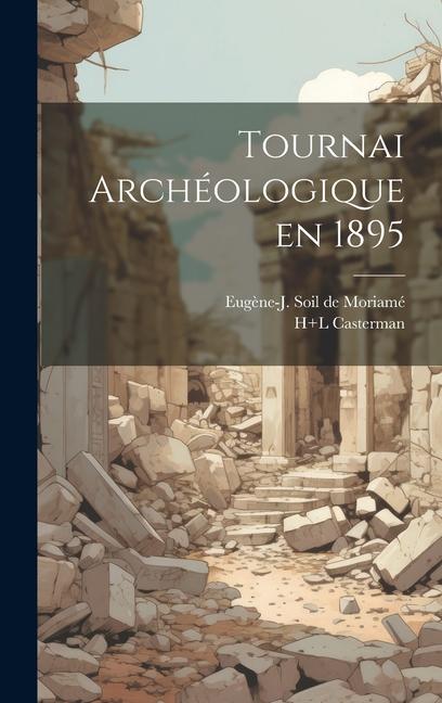 Knjiga Tournai archéologique en 1895 Eug?ne-J Soil de Moriamé
