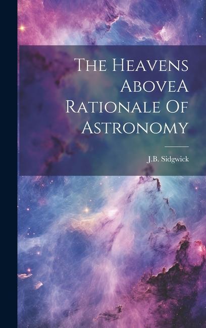 Knjiga The Heavens AboveA Rationale Of Astronomy JB Sidgwick
