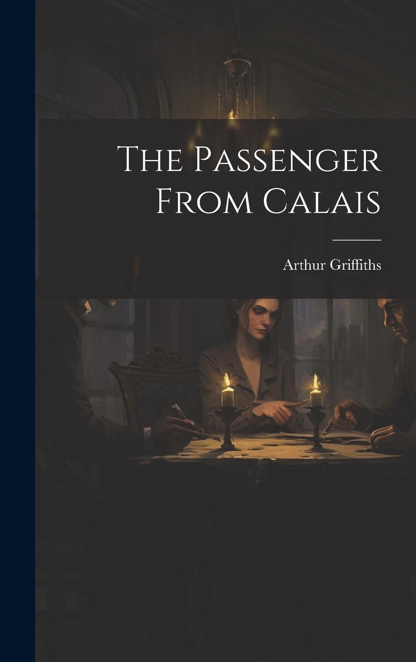 Knjiga The Passenger From Calais Arthur Griffiths