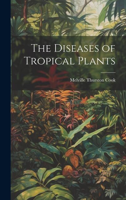 Knjiga The Diseases of Tropical Plants Melville Thurston Cook