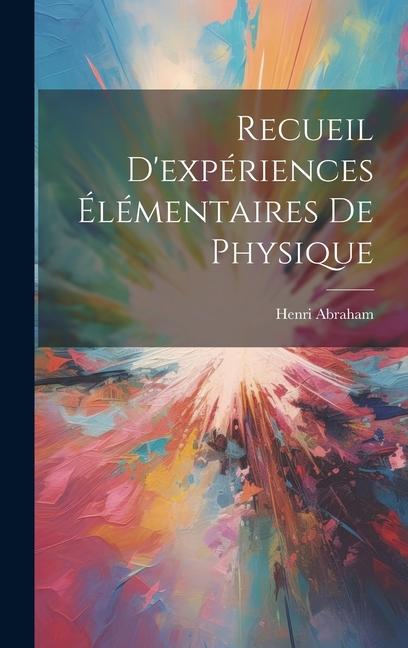 Knjiga Recueil D'expériences Élémentaires De Physique Henri Abraham