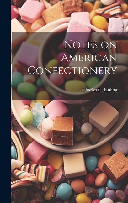 Knjiga Notes on American Confectionery Charles C. Huling