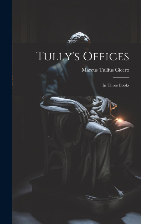 Knjiga Tully's Offices Marcus Tullius Cicero