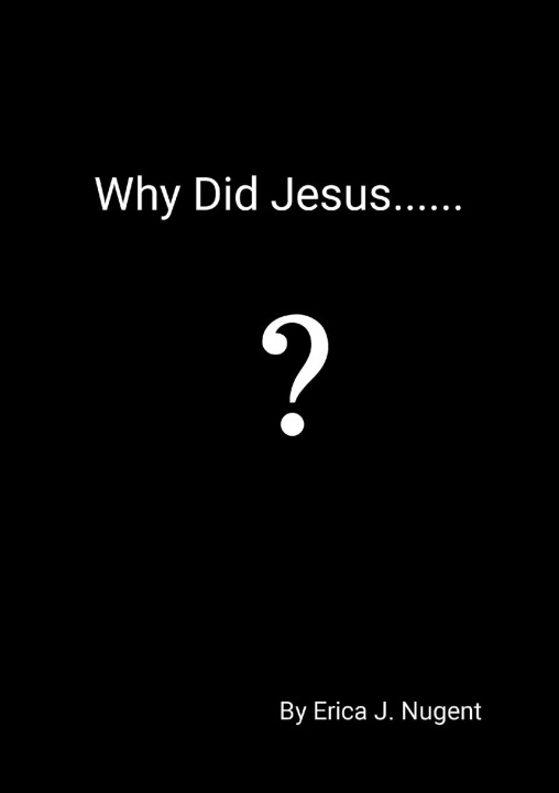Knjiga Why Did Jesus........? Erica J. Nugent