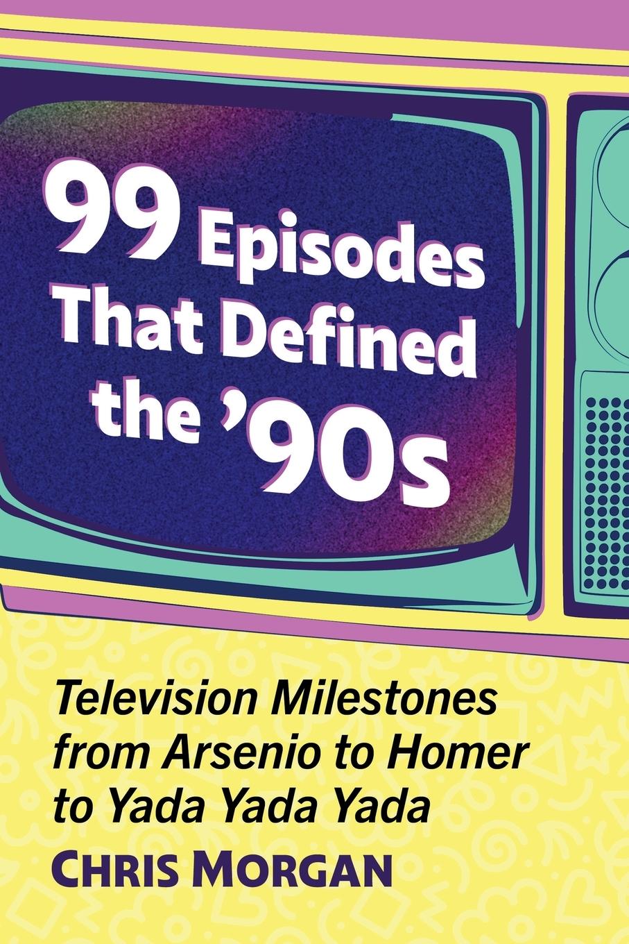 Book 99 Episodes That Defined the '90s Chris Morgan