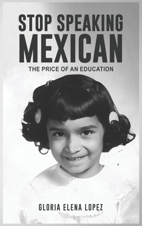 Knjiga Stop Speaking Mexican Gloria Elena Lopez