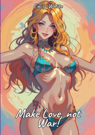 Knjiga Make Love, not War! Emily White
