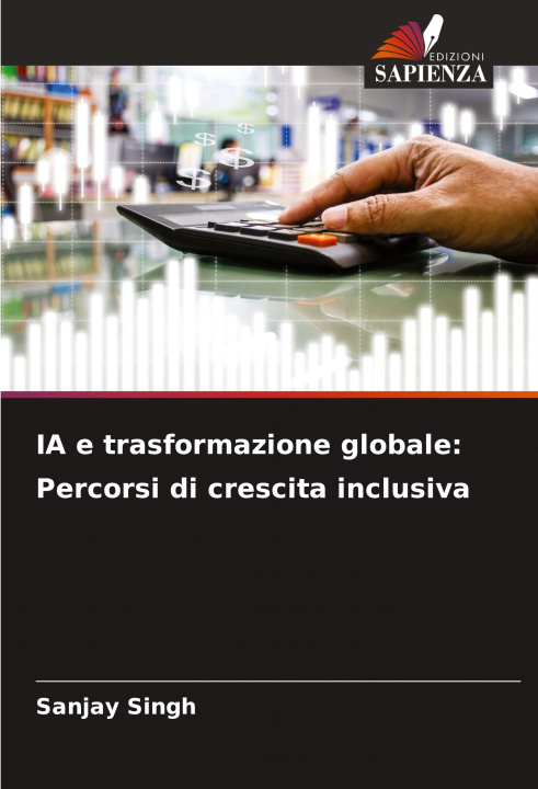 Kniha IA e trasformazione globale: Percorsi di crescita inclusiva Sanjay Singh