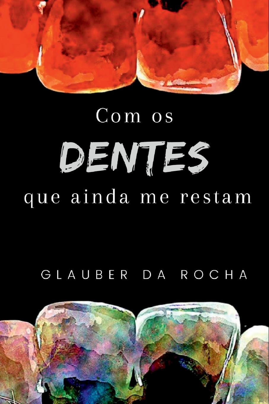 Carte Com Os Dentes Que Ainda Me Restam Rocha Glauber