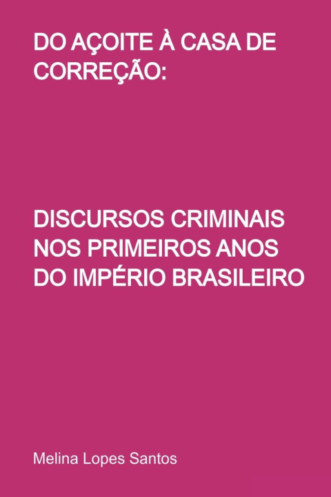 Kniha Do Açoite ? Casa De Correç?o Santos Melina