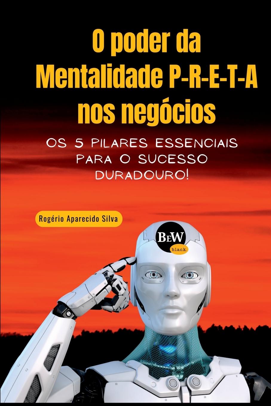 Carte O Poder Da Mentalidade P-r-e-t-a Nos Negócios Silva Rogério