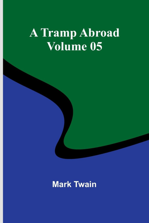 Knjiga A Tramp Abroad - Volume 05 Mark Twain