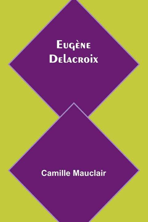 Knjiga Eug?ne Delacroix Camille Mauclair