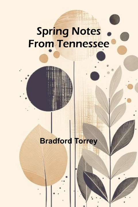 Knjiga Spring notes from Tennessee Bradford Torrey