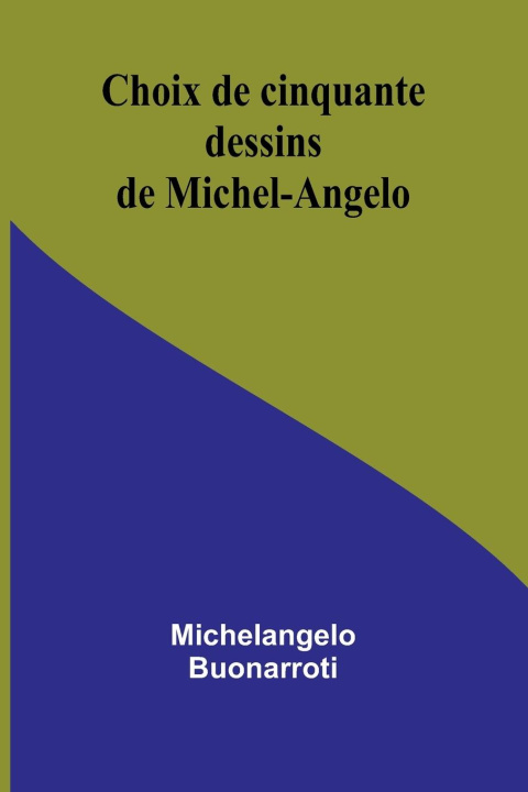 Knjiga Choix de cinquante dessins de Michel-Angelo Michelangelo Buonarroti
