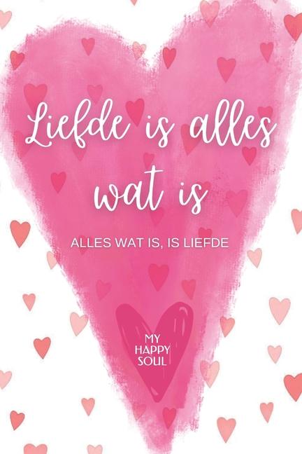 Carte Liefde is alles wat is MY HAPPY SOUL