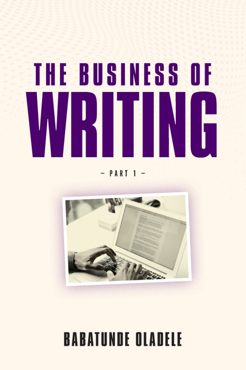 Kniha The Business Of Writing Babatunde Oladele