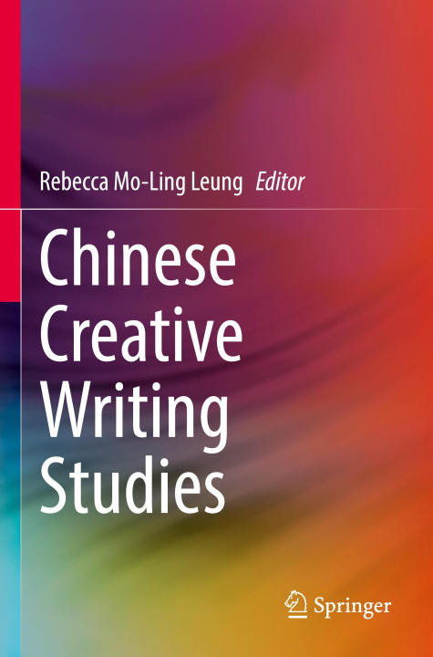 Knjiga Chinese Creative Writing Studies Mo-Ling Rebecca Leung