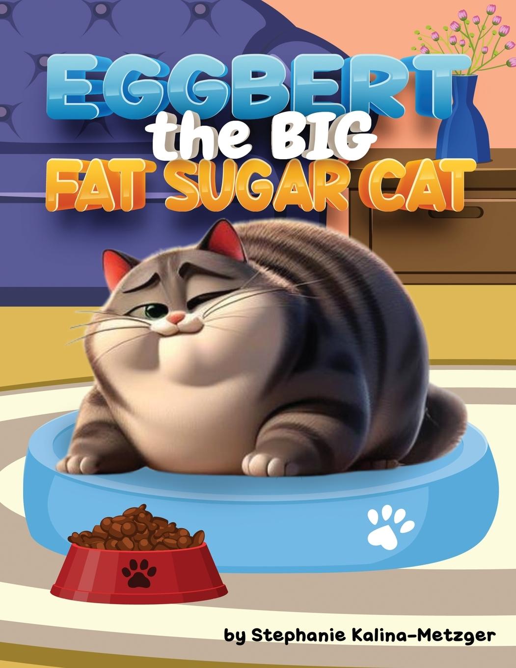 Knjiga Eggbert, The Big Fat Sugar Cat Kalina-Metzger