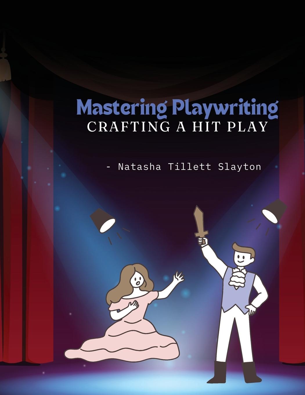 Carte Mastering Playwriting - Crafting a Hit Play Natasha Tillett Slayton