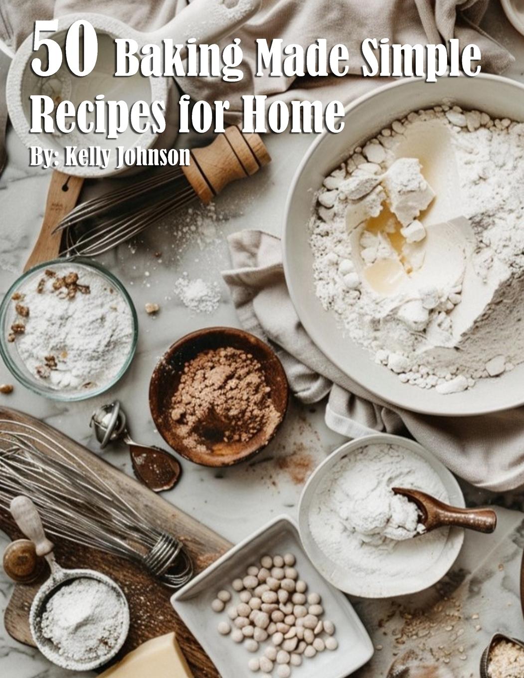Book 50 Baking Made Simple Recipes for Home Kelly Johnson