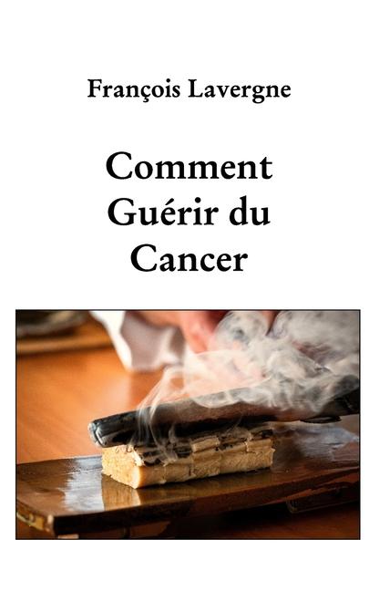 Carte Comment guérir du cancer François Lavergne