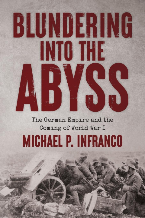 Knjiga Blundering into the Abyss Michael P. Infranco