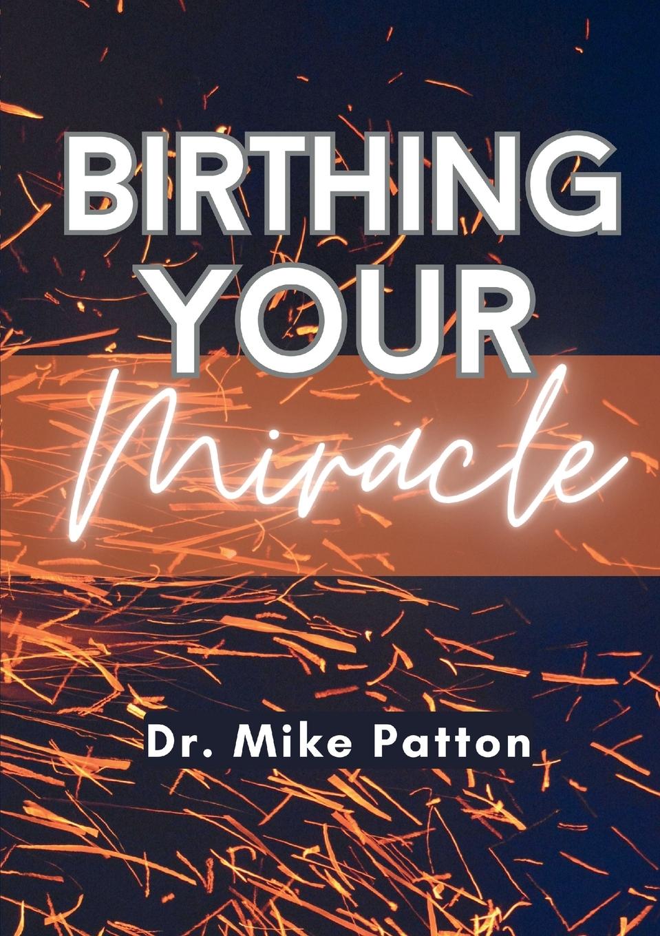 Knjiga Birthing Your Miracle Mike Patton
