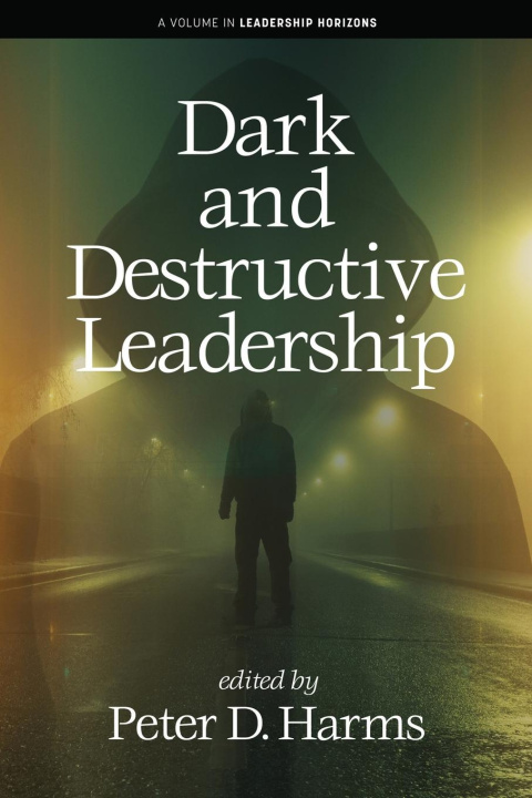 Book Dark and Destructive Leadership Peter D. Harms