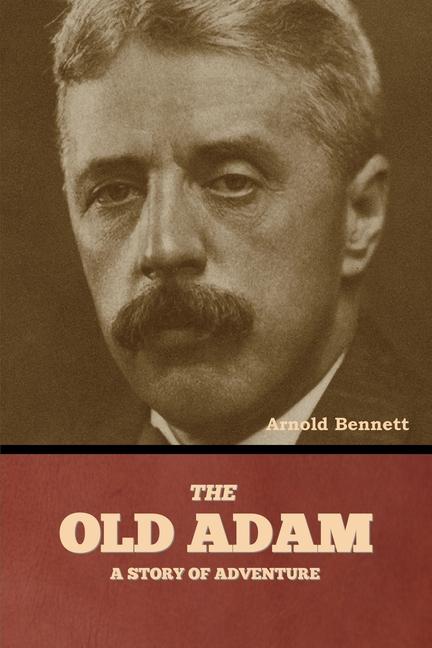 Knjiga The Old Adam Arnold Bennett