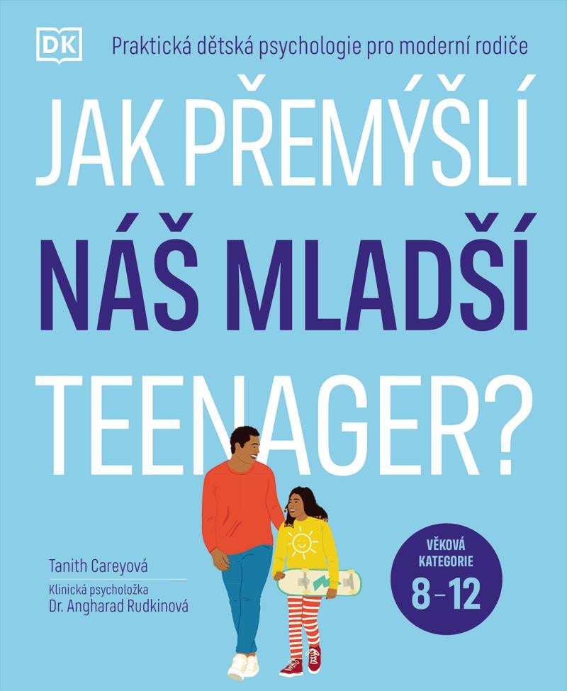 Książka Jak přemýšlí náš mladší teenager?  Věková kategorie 8 až 12 - Praktická dětská psychologie pro moderní rodiče. Tanith Carey