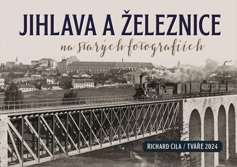 Libro Jihlava a železnice na starých fotografiích Richard Cila
