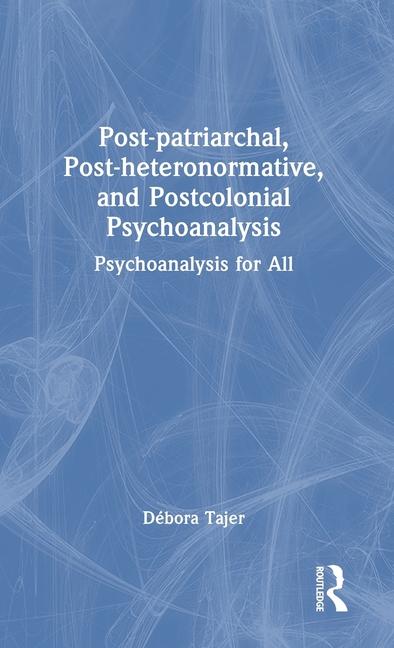 Βιβλίο Post-patriarchal, Post-heteronormative and Postcolonial Psychoanalysis Debora Tajer