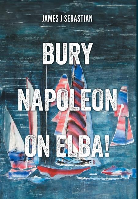 Carte Bury Napoleon on Elba! James J Sebastian