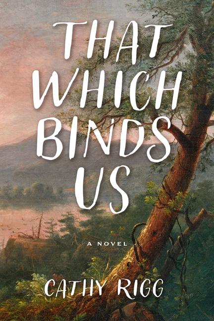 Knjiga That Which Binds Us Cathy Rigg