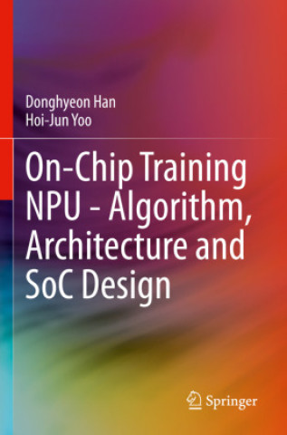 Kniha On-Chip Training NPU - Algorithm, Architecture and SoC Design Donghyeon Han