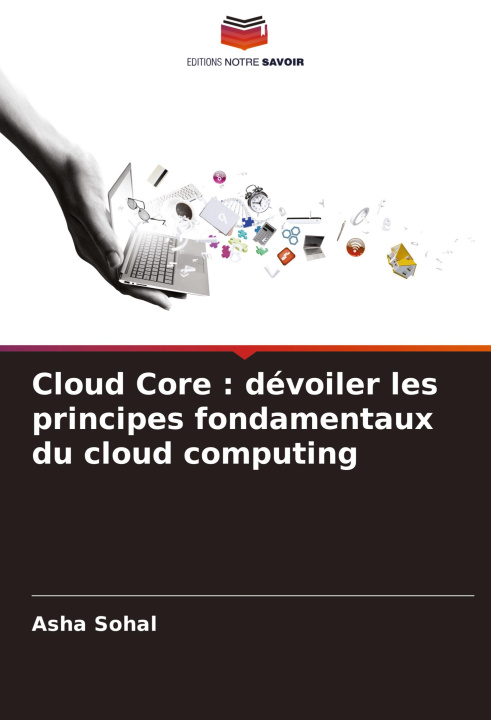 Book Cloud Core : dévoiler les principes fondamentaux du cloud computing Asha Sohal