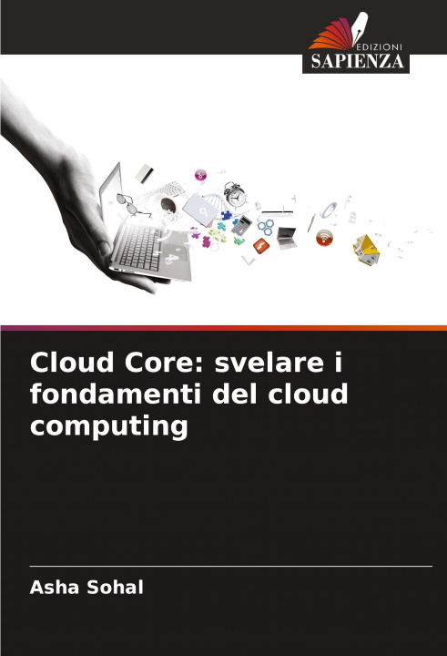 Carte Cloud Core: svelare i fondamenti del cloud computing Asha Sohal