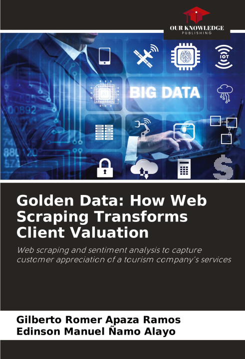 Knjiga Golden Data: How Web Scraping Transforms Client Valuation Edinson Manuel ?amo Alayo