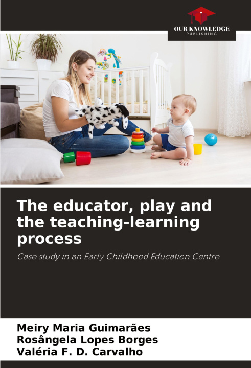 Knjiga The educator, play and the teaching-learning process Rosângela Lopes Borges